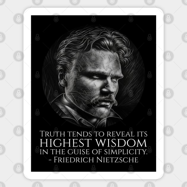 Truth tends to reveal its highest wisdom in the guise of simplicity. - Friedrich Nietzsche Magnet by Styr Designs